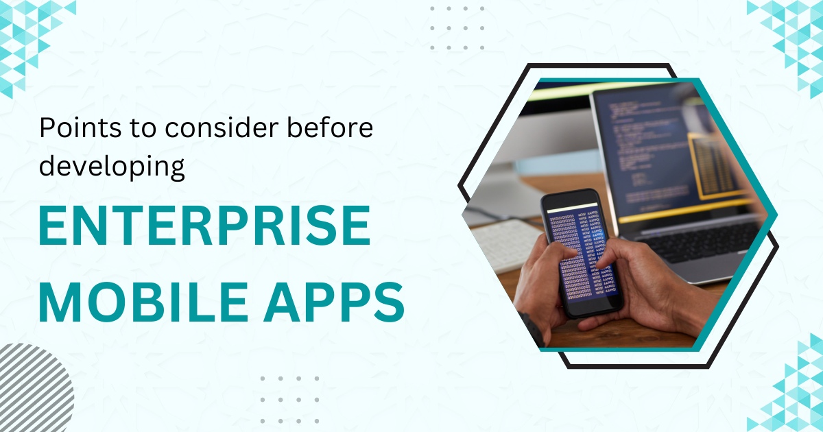 Points to consider before developing enterprise mobile apps
