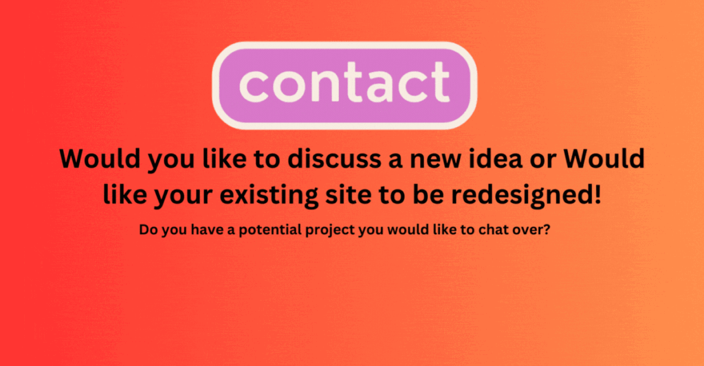 Would you like to discuss a new idea or Would like your existing site to be redesigned!